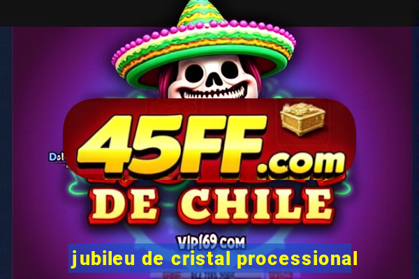 jubileu de cristal processional